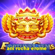 ani rocha erome